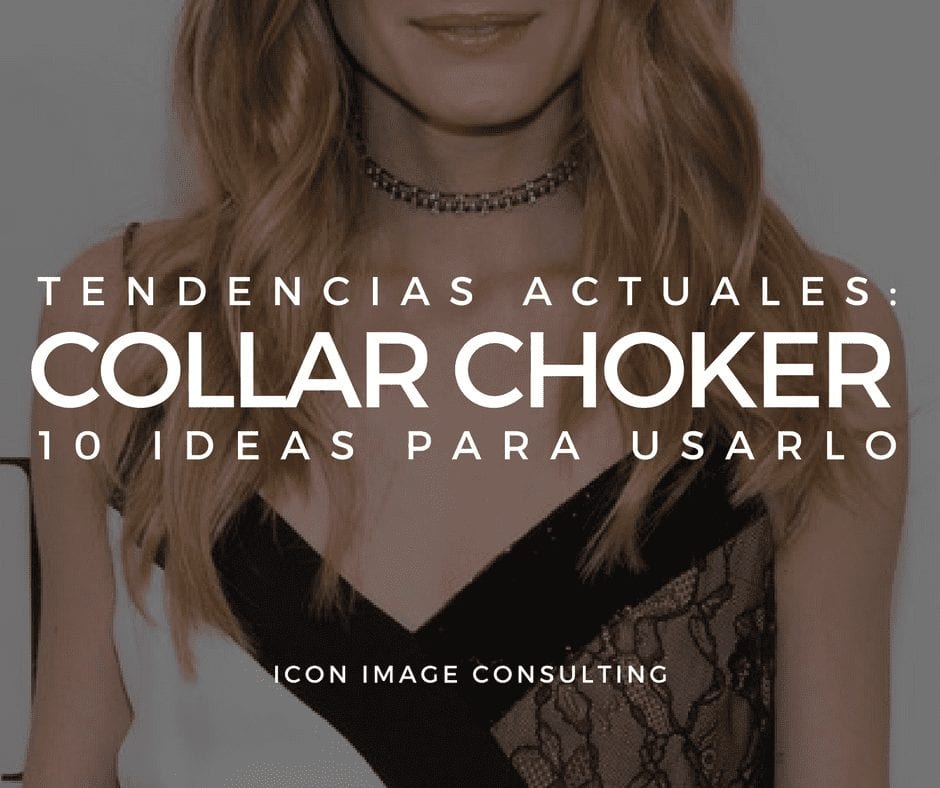 collar o gargantilla chocker, belleza, tips de moda e imagen, consejos de moda, asesoría de imagen medellin, personal shopper medellin, taller de automaquillaje, cambio de look, cambiar mi cabello, icon image consulting