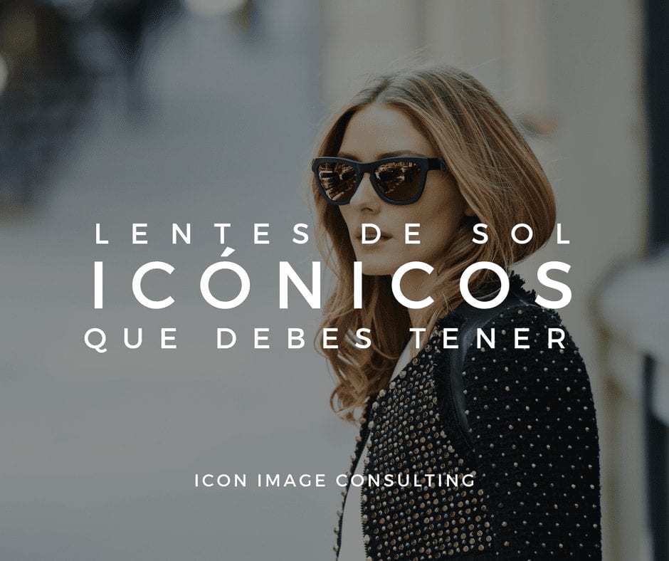 tipos de lentes de sol icónicos, personal shopping, cambio de imagen, belleza, tips de moda e imagen, consejos de moda, asesoría de imagen medellin, personal shopper medellin, taller de automaquillaje, cambio de look, cambiar mi cabello, icon image consulting, imagen personal medellín