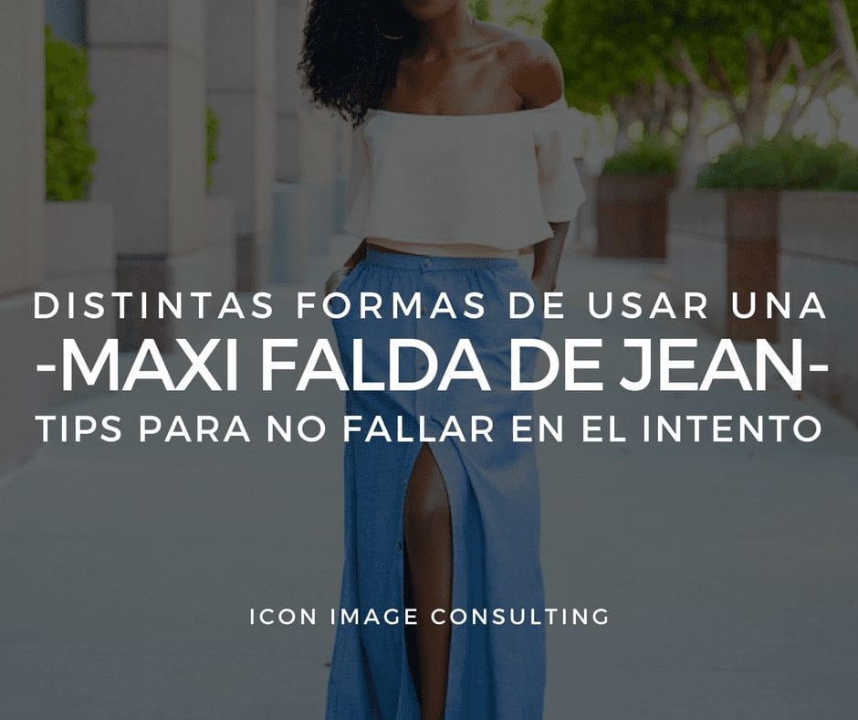 cómo usar una maxi falda de jean, personal shopping, cambio de imagen, belleza, tips de moda e imagen, consejos de moda, asesoría de imagen medellin, personal shopper medellin, taller de automaquillaje, cambio de look, cambiar mi cabello, icon image consulting, imagen personal medellín, moda mujeres 40-50 años