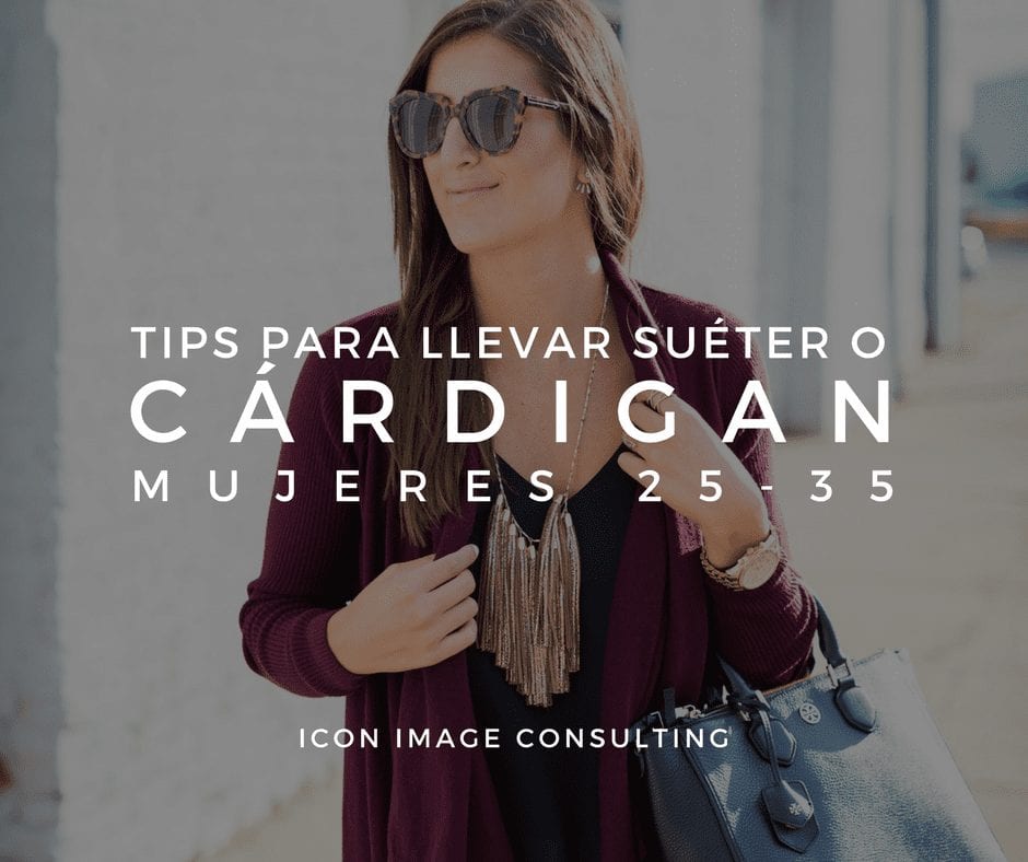tips para llevar un suéter o cárdigan, personal shopping, cambio de imagen, belleza, tips de moda e imagen, consejos de moda, asesoría de imagen medellin, personal shopper medellin, taller de automaquillaje, cambio de look, cambiar mi cabello, icon image consulting, imagen personal medellín, moda mujeres 40-50 años